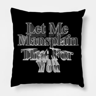 Let Me Mansplain That For You - Funny Men's Tee Pillow