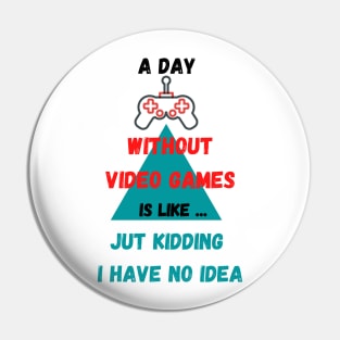 A Day Without Video Games Pin