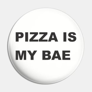 PIZZA IS  MY BAE Pin