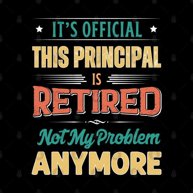 Principal Retirement Funny Retired Not My Problem Anymore by egcreations