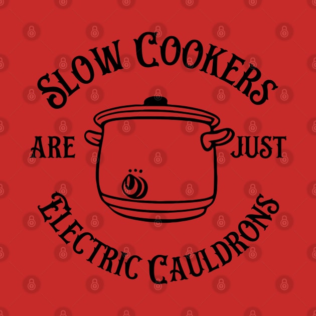 Slow Cookers Are Just Electric Cauldrons by KayBee Gift Shop