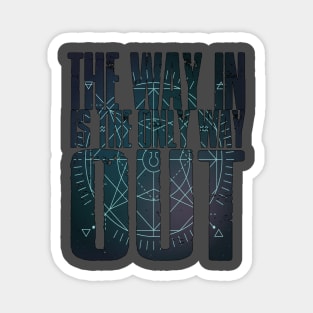 The Way In Is The Only Way Out Magnet