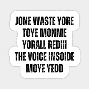 JONE WASTE YORE TOYE MONME YORALL REDIII THE VOICE INSOIDE MOYE YEDD Magnet