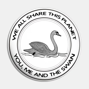 Swan - We All Share This Planet - bird ink art - on white Pin