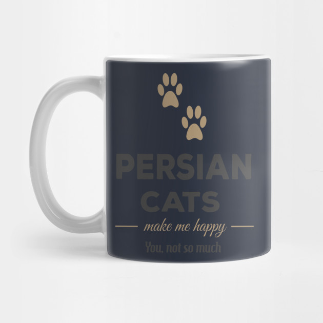 Cat Cats Make Me Happy You Not So Much Persian Cats Mug