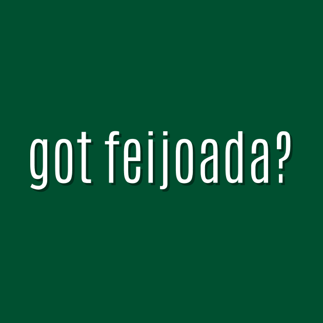 got feijoada? by MessageOnApparel