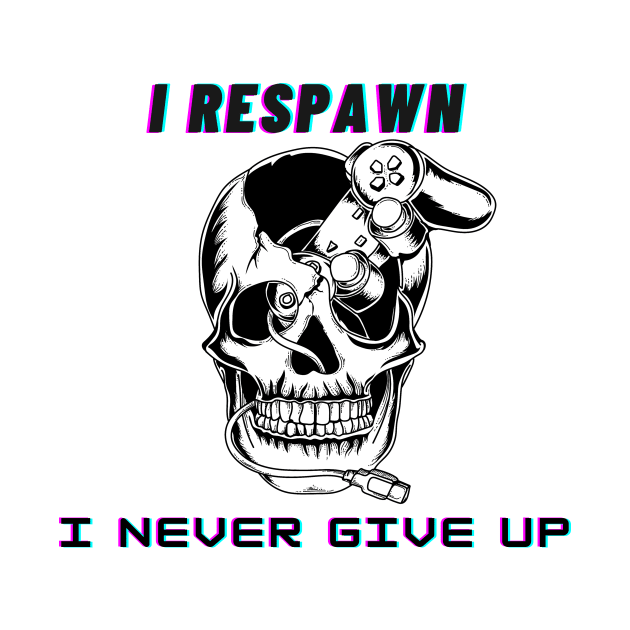 I respawn, I never give up by Darth Noob