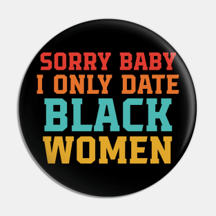 Sorry Baby I Only Date Black Women Pin