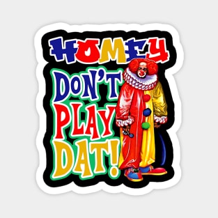 Homey Don't Play Dat Dks Magnet