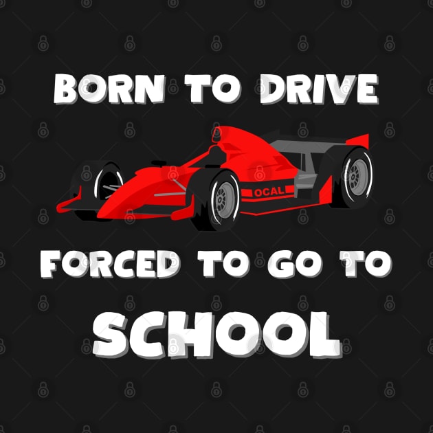 Born to drive, forced to go to school, Race car by Project Charlie