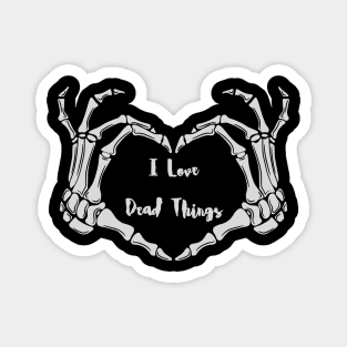 I Love Dead Things Magnet