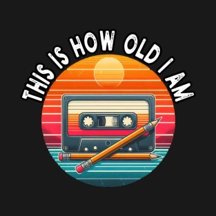 80s Cassette Tape With Pencil, This Is How Old I am T-Shirt