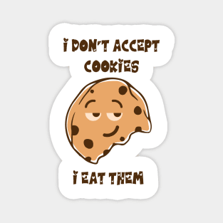 I don't accept cookies I eat them Magnet