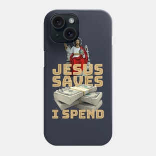 Jesus saves, I spend - word play Phone Case