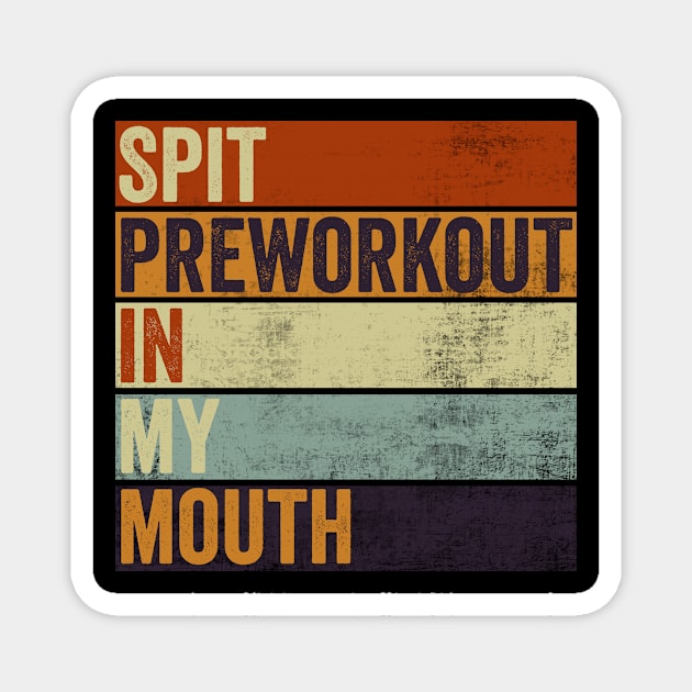 Spit Preworkout In My Mouth Funny Gym Magnet by Visual Vibes