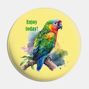 Enjoy Today Parrot Pin