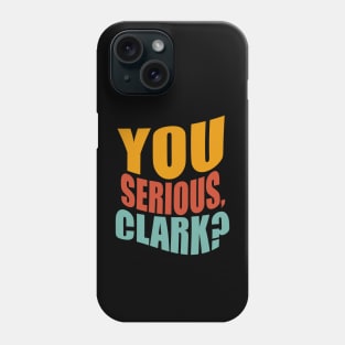 You Serious Clark Phone Case