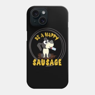 Be a Happy Sausage Dog, Funny Dachshund Owner Gift, Dogs Make Me Happy, Funny Dog, Dachshund, Dachshund Lover Gift, Dog Lover Sarcasm Phone Case