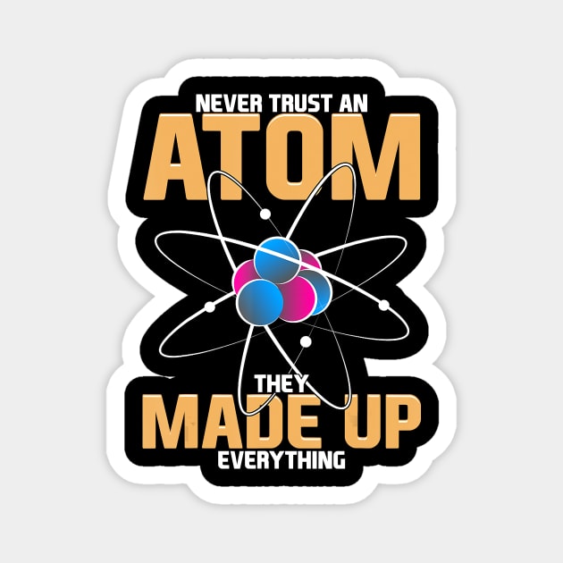 Never Trust An Atom They Made Up Everything Science Pun Magnet by derekmozart