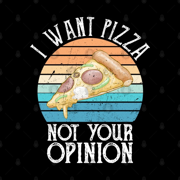 I Want Pizza Not Your Opinion funny pizza gift by Gaming champion