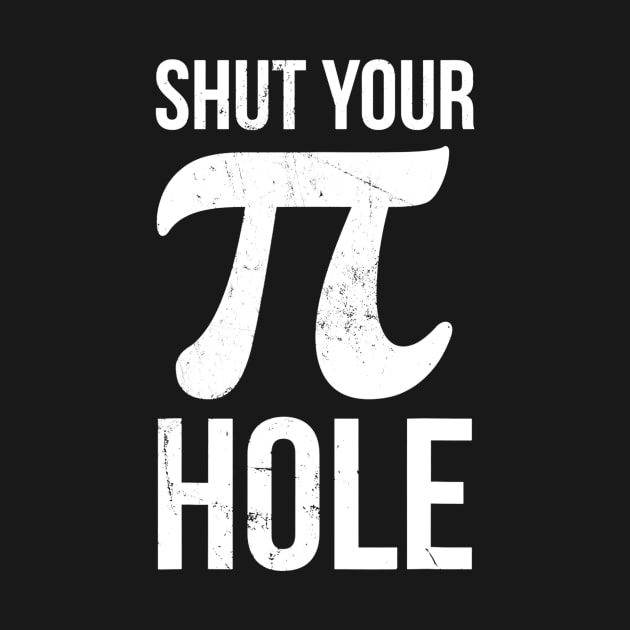 Pi Day Shirt  Shut Your Pie Hole  Math Tshirt For 314 by gogusajgm