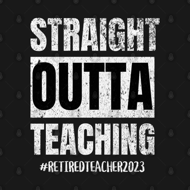 Teacher Retirement Straight Outta Teaching 2023 by ForbiddenGeek