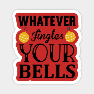 Whatever jingles your bells Magnet