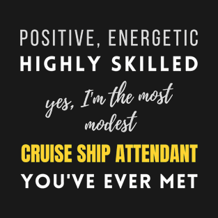 The Most Modest Cruise Ship Attendant You've Ever Met | Positive Office Birthday Colleagues Career T-Shirt