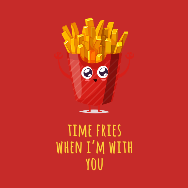 Time Fries When I'm With You by Alessandro Aru