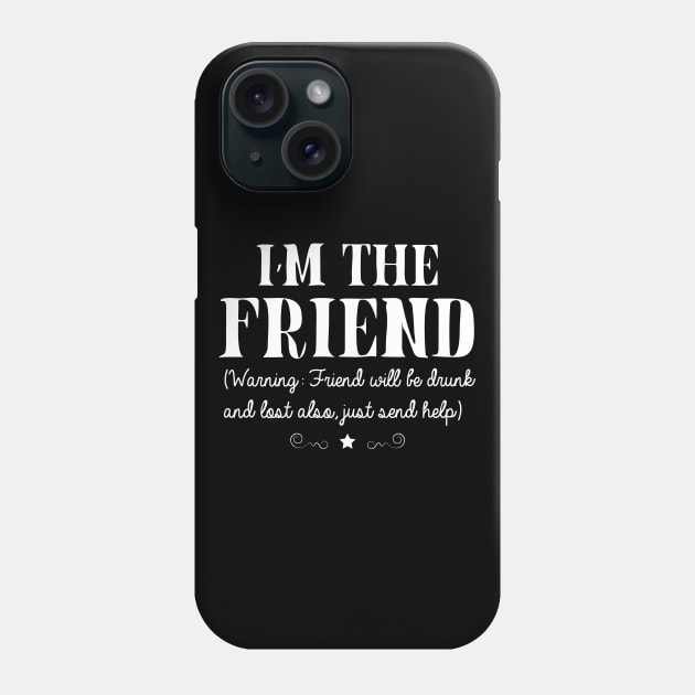 I'm The Friend Warning Friend Will Be drunk Wine Beer Gift Phone Case by GillTee