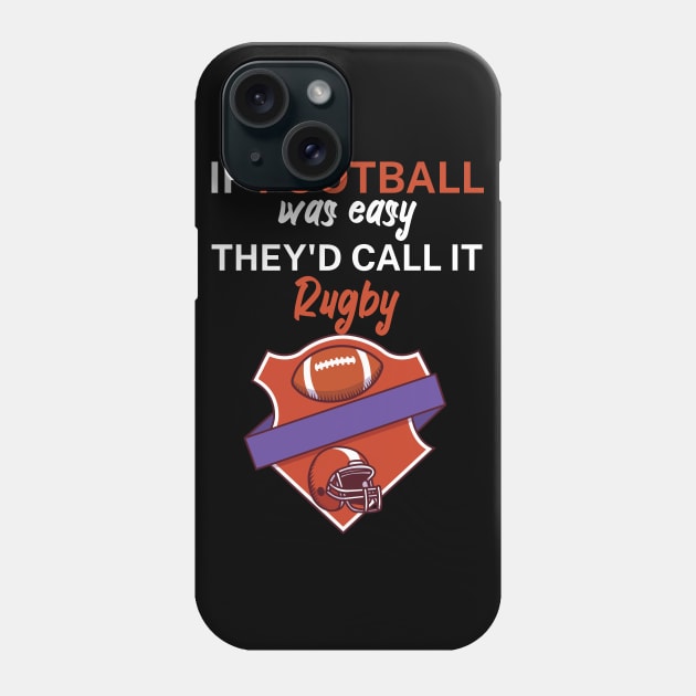 If football was easy they'd call it rugby Phone Case by maxcode