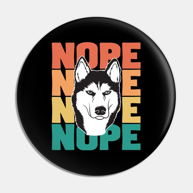 Husky - Husky Nope Pin by Kudostees