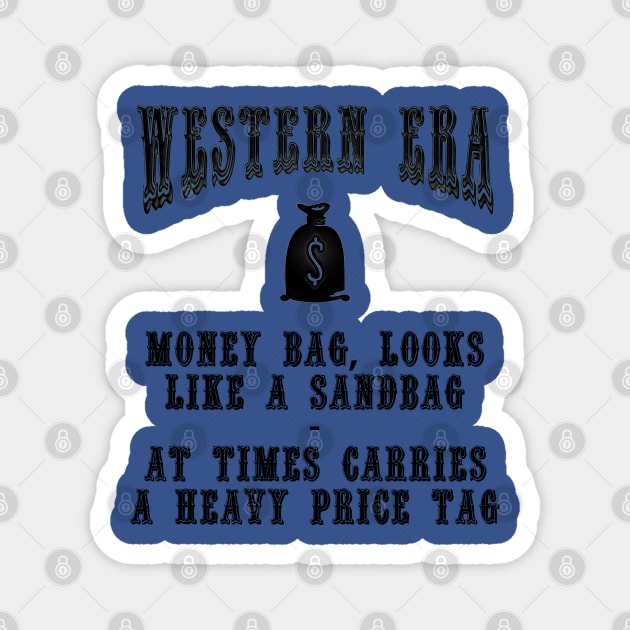 Western Era Slogan - Money Bag, Looks Like a Sandbag Magnet by The Black Panther