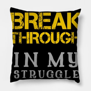 Breakthrough In My Struggle Pillow