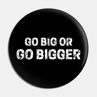 Go Big or Go Bigger distressed 3 Pin