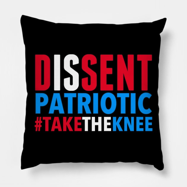 Dissent is Patriotic - Take the Knee Pillow by skittlemypony