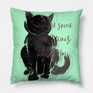 I could spend all 9 lives with You. Pillow