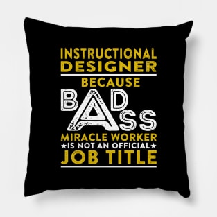 Instructional Designer Because Badass Miracle Worker Is Not An Official Job Title Pillow