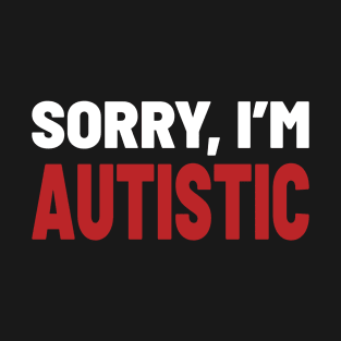 Sorry Im Autistic - Bold Red T-Shirt