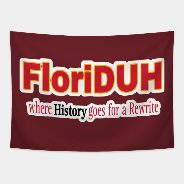 FloriDUH Where History Goes For A Rewrite - Double-sided Tapestry by SubversiveWare