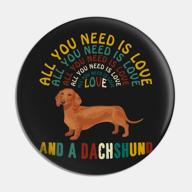 All I Need Is Love And A Dachshund T-shirt Pin by Elsie
