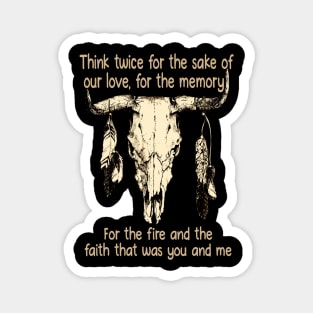 Think twice for the sake of our love, for the memory For the fire and the faith that was you and me Bull-Skull Outlaw Music Feathers Magnet