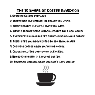 The 10 Steps of Coffee Addiction T-Shirt