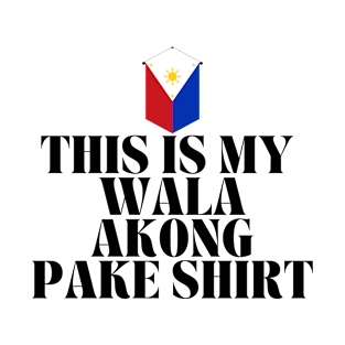 funny filipino Tagalog:  This is my wala akong pake shirt T-Shirt