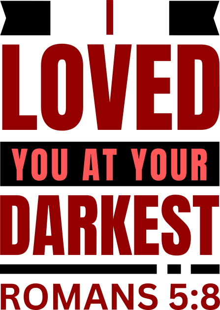 I Loved You At Your Darkest | Bible Verse Romans 5:8 Kids T-Shirt by All Things Gospel