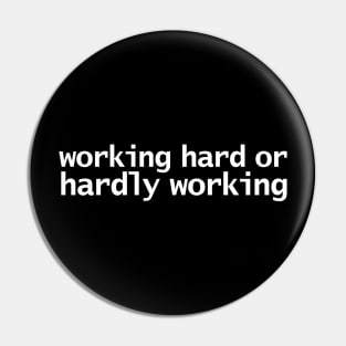 Working Hard or Hardly Working Funny Retro Quote Pin