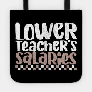 Lower Teacher's Salaries Funny High School Teacher Quote Tote