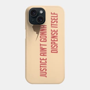 Justice ain't gonna dispense itself Phone Case