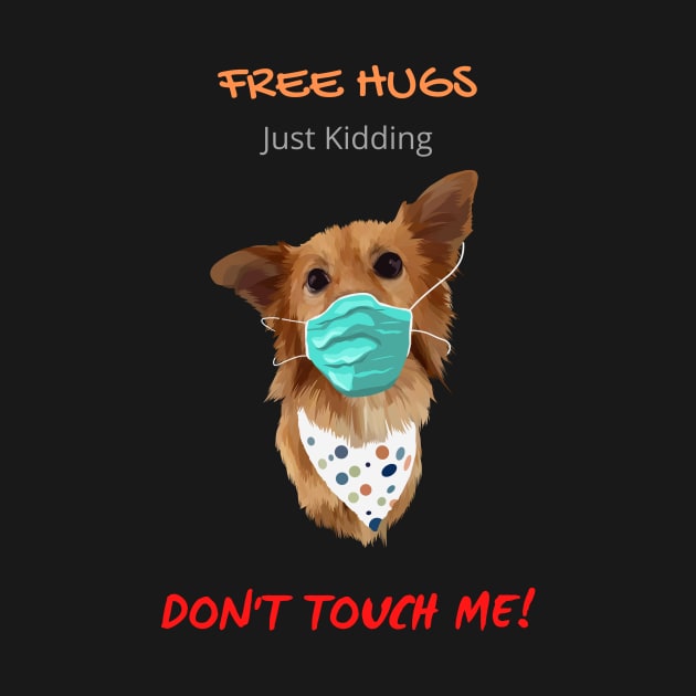 Free Dog Hugs - Just Kidding - Don't Touch Me! by Mystik Media LLC