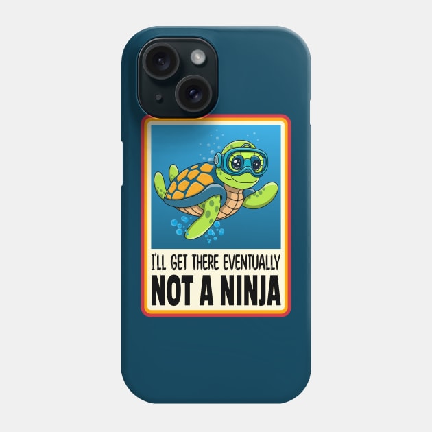 Turtle I'll Get There Eventually Not a Ninja Phone Case by RoeArtwork